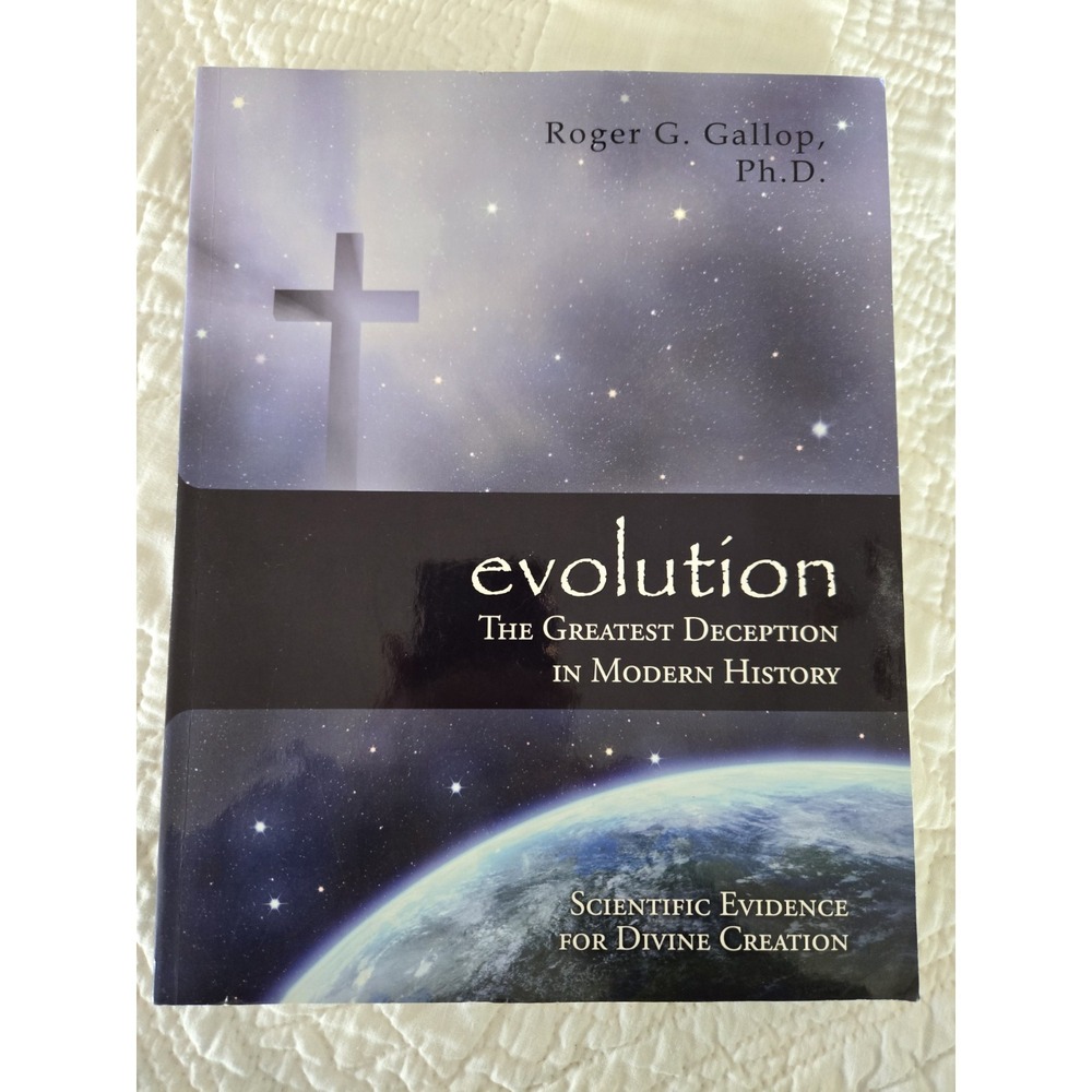 Evolution - the Greatest Deception in Modern History by Roger Graham Gallop PB